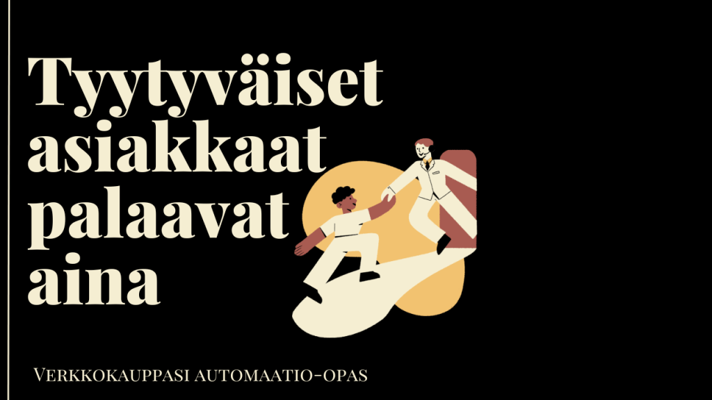 Tyytyväiset asiakkaat palaavat aina – Verkkokauppasi automaatio-opas